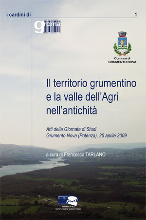 Il territorio grumentino e la valle dell'Agri nell'antichità. Atti della Giornata di Studi. Grumento Nova (Potenza), 25 aprile 2009