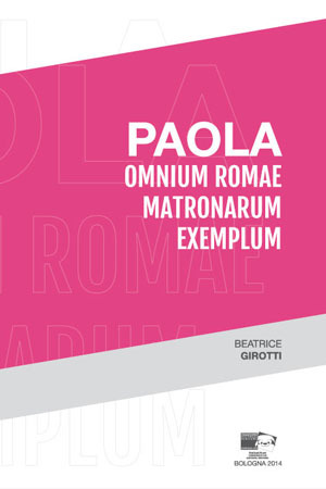 Paola. Omnium Romae matronarum exemplum