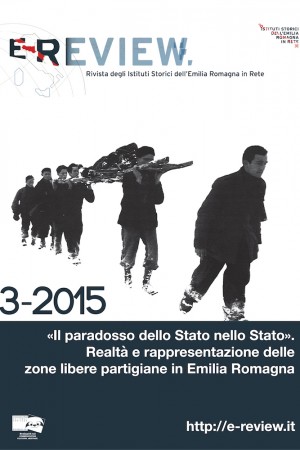 E-Review 3-2015. «Il paradosso dello Stato nello Stato». Realtà e rappresentazione delle zone libere partigiane in Emilia Romagna