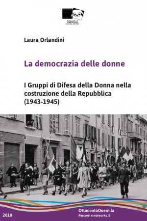 La democrazia delle donne. I Gruppi di Difesa della Donna nella costruzione della Repubblica (1943-1945)