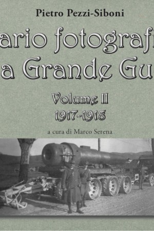 Diario fotografico della Grande Guerra Volume II 1917-1918