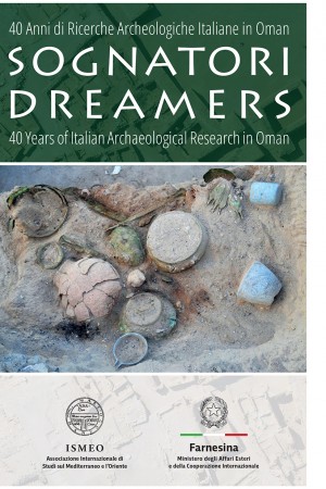 Sognatori. 40 Anni di Ricerche Archeologiche Italiane in Oman. Dreamers. 40 Years of Italian Archaeological Research in Oman