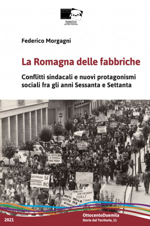 La Romagna delle fabbriche.Conflitti sindacali e nuovi protagonismi sociali fra gli anni Sessanta e Settanta
