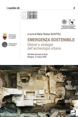 Emergenza sostenibile. Metodi e strategie dell’archeologia urbana. Atti della Giornata di Studi (Bologna, 27 marzo 2009)