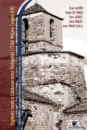 Esglésies rurals a Catalunya entre l’Antiguitat i l’Edat Mitjana (segles V-X). Taula rodona, Esparreguera – Montserrat, 25-27 d’Octubre de 2007