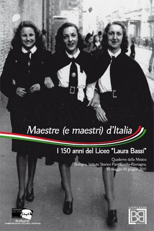 Maestre (e maestri) d'Italia. I 150 anni del Liceo "Laura Bassi". Quaderno della Mostra (Bologna, Istituto Storico Parri-Sala Borsa, 2011)