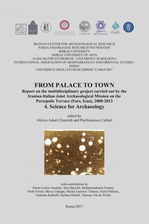 From Palace to Town. Report on the multidisciplinary project carried out by the Iranian-Italian Joint Archaeological Mission on the Persepolis Terrace (Fars, Iran), 2008-2013. 4. Science for Archaeology